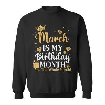 March Is My Birthday Yes The Whole Month March Queens Bday Sweatshirt - Thegiftio UK