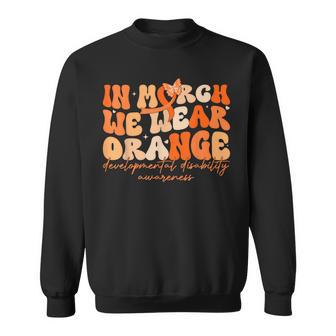 In March We Wear Orange Developmental Disability Awareness Sweatshirt - Monsterry