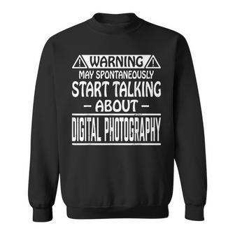 May Spontaneously Start Talking About Digital Photography Sweatshirt Unisex | Mazezy