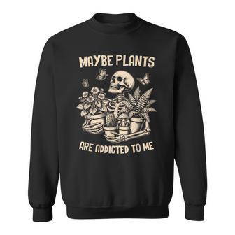 Maybe Plants Are Addicted To Me Skeleton Gardener Retro Sweatshirt - Thegiftio UK