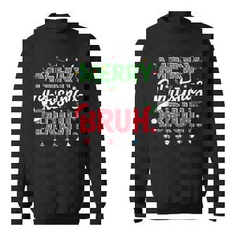 Merry Christmas Bruh Holiday Vibes For Chill Sweatshirt | Mazezy
