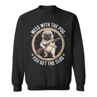Mess With The Pug You Get The Slug Dog Outfit Sweatshirt Unisex | Mazezy
