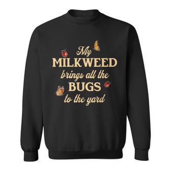 My Milkweed Brings All The Bugs To The Yard Butterflies Fun Sweatshirt - Thegiftio UK