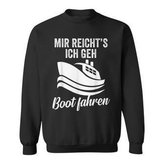 Mir Reichts Ich Geh Boot Fahren Kapitäneemann Matrose Sweatshirt - Geschenkecke