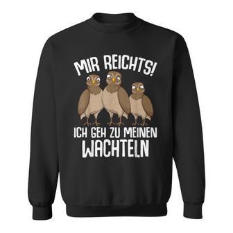Mir Reichts Ich Geh Zu Meinen Wachteln Wachtelzüchter Sweatshirt - Geschenkecke