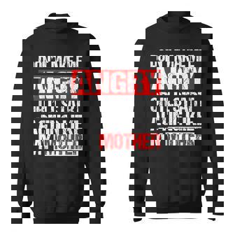 Mom Don’t Make Me Angry Acting Like My Mother Sarcasm Sweatshirt Unisex | Mazezy