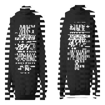 Money Can't Make You Happy But Paper-Making Papermaker Can Sweatshirt Unisex | Mazezy