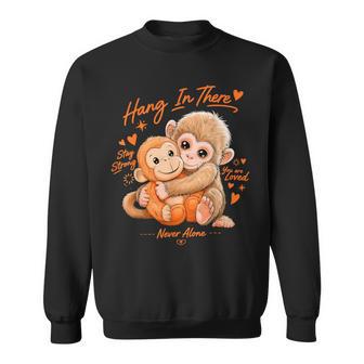 Monkey Punch Hang In There Stay Strong You Are Loved Sweatshirt - Thegiftio UK