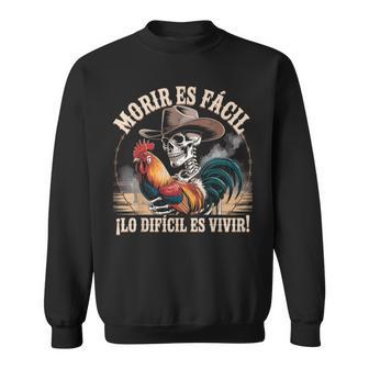 Morir Es Facil O Lo Difícil Vivir Sweatshirt | Mazezy