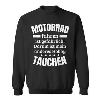 Motorrad Fahren Ist Gefährlich Darum Zweites Hobby Tauchen Sweatshirt - Seseable