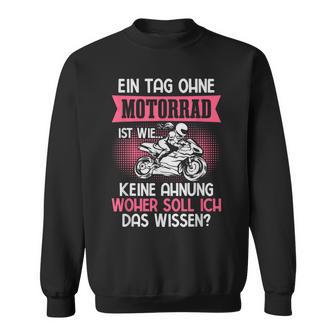 Motorradfahrerin Bikerin Frau Ein Tag Ohne Motorrad Sweatshirt - Geschenkecke