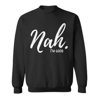 Nah I'm Good Outfits -Adults Black Small Modern Humor Casual Short Sleeve Crew Neck Xs Regular Machine Wash Sweatshirt - Thegiftio UK