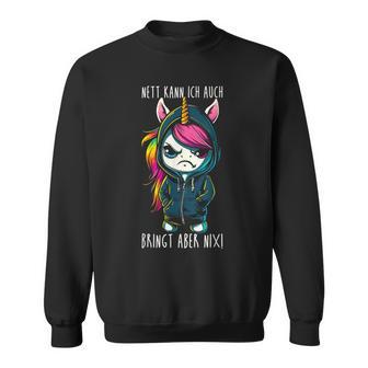 Nett Kann Ich Auch Bringt Aber Nix Einhorn-Spruch Sweatshirt - Seseable