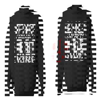 Be Nice I Know How To Hide Evidence Forensic Science Shirt Sweatshirt Unisex | Mazezy