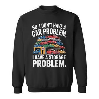 No I Don’T Have A Car Problem I Have A Storage Problem Sweatshirt - Thegiftio UK