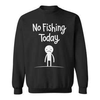 No Fishing Today Fisherman Fish Lovers Angling Joke Tank Top Sweatshirt Unisex | Mazezy