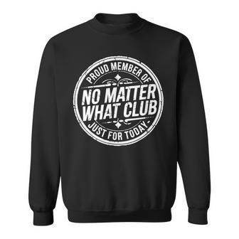 No Matter What Club Just For Today Sober October Sobriety Sweatshirt - Thegiftio UK