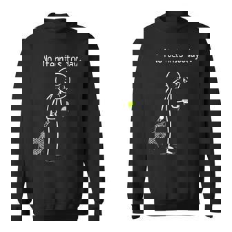 No Tennis Today Sad Stickman For Tennis Lovers Sweatshirt Unisex | Mazezy