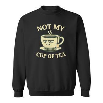 Not My Cup Of Tea Idiom Speech Costume With Cup Sweatshirt - Thegiftio UK