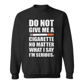 Do Not Give Me A Cigarette Amusant Arrêter De Fumer Gag Sweater e - Cadeauxyz