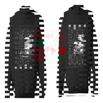 It Is Not Going To Suck Itself Ugly Christmas Sweater Sweatshirt - Monsterry