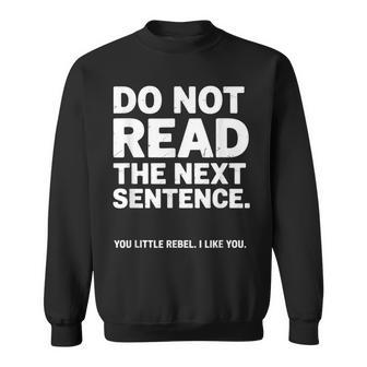 Do Not Read The Next Sentence You Rebel Humor Sweatshirt - Thegiftio UK
