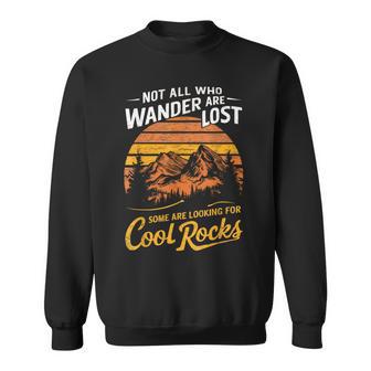 Not All Who Wander Are Lost Some Are Looking For Cool Rocks Sweatshirt - Thegiftio UK