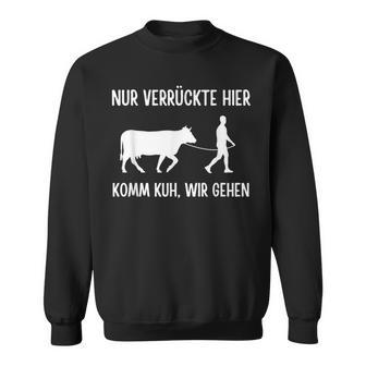 Nurerrückte Hier Komm Kuh Wir Gehen Kühe Rinder Landwirt Sweatshirt - Seseable