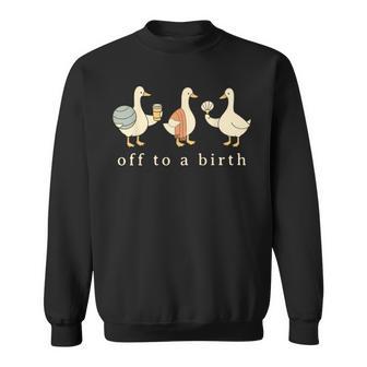 Off To A Birth Doula Silly Goose Postpartum Birth Coach L&D Sweatshirt - Thegiftio UK