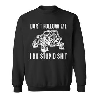 Offroad Utv Sxs Don't Follow Me I Do Stupid Things Sweatshirt - Thegiftio UK