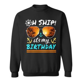 Oh Ship It's My Birthday Cruise Sweatshirt - Thegiftio