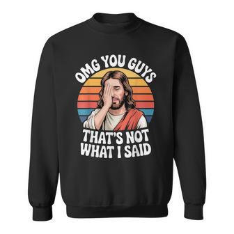Omg You Guys Thats Not What I Said Jesus Retro Faith Meme Sweatshirt - Thegiftio UK