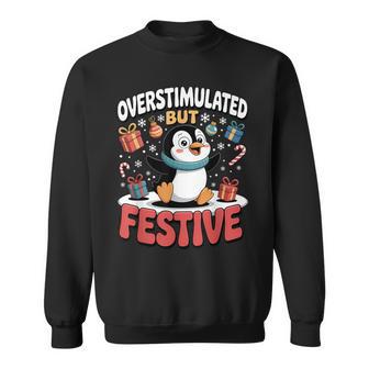 Overstimulated But Festive Penguin Christmas Fun Sweatshirt - Thegiftio UK