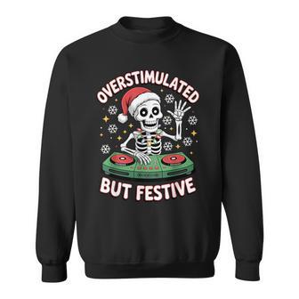 Overstimulated But Festive Skeleton Christmas Dj Sweatshirt - Thegiftio UK