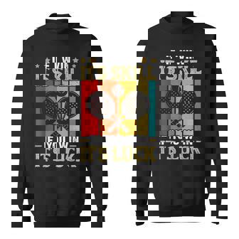 Padel Game I Win It's Skill IF You Win It's Luck Padel Sweatshirt Unisex | Mazezy