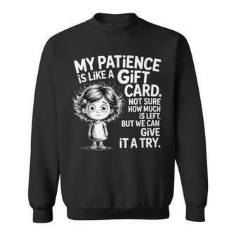 My Patience Is Like A Card Not Sure How Quotes Sweatshirt - Thegiftio UK