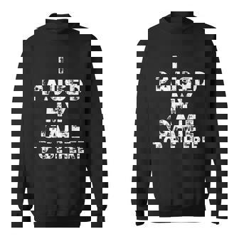 I Paused My Game To Be Here Gamer Nerd Geek Games スウェットシャツ - Kawaiitshirt