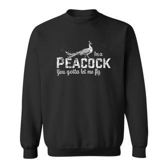 Im A Peacock You Gotta Let Me Fly Sweatshirt - Thegiftio UK