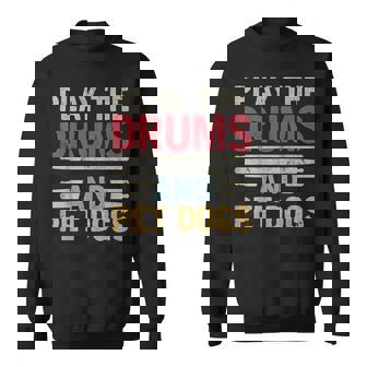 Play The Drums And Pet Dogs Percussionist Drummers Drumming Sweatshirt Unisex | Mazezy