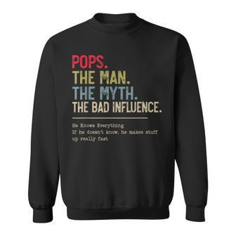 Pops The Man The Myth The Bad Influence He Knows Everything Sweatshirt - Thegiftio UK