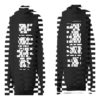 Pray Hard Skate Fast Christian Skating Sweatshirt Unisex | Mazezy