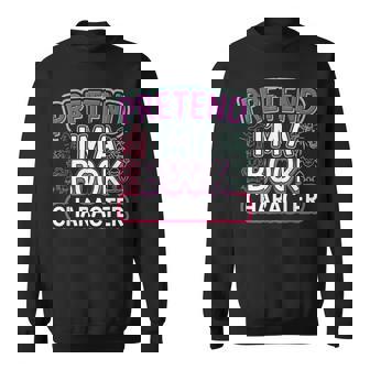 Pretend I'm A Book Character Reader Fan Cosplay Sweatshirt - Thegiftio