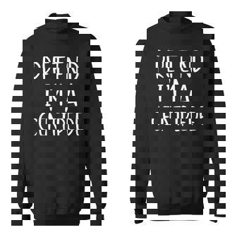 Pretend I'm A Centipede Costume Halloween Simple Adult Kid Sweatshirt Unisex | Mazezy