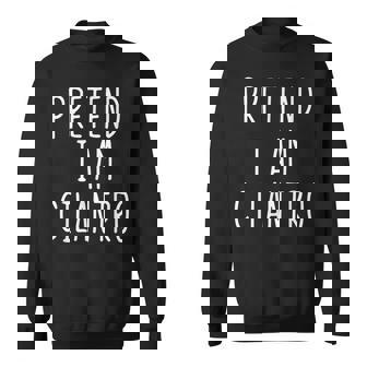 Pretend I'm Cilantro Costume Halloween Lazy Adult Kids Sweatshirt Unisex | Mazezy