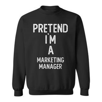 Pretend I`m A Marketing Manager Shirt Halloween Sweatshirt Unisex | Mazezy