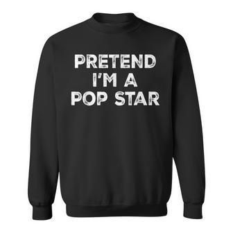 Pretend I'm A Pop Star Lazy Halloween Costume Sweatshirt - Thegiftio