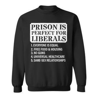 Prison Is Perfect For Liberals Anti Liberal Quote Sweatshirt | Mazezy