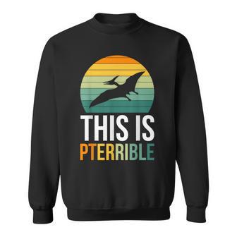 This Is Pterodactyl Pterrible Sweatshirt - Thegiftio UK