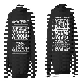 I Never Question My Husband's Choices Marriage Wife Sweatshirt Unisex | Mazezy