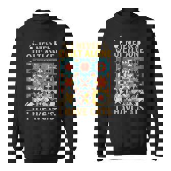 Never Quilt Alone Quilter Sewing Crocheting Cat Quilting Sweatshirt Unisex | Mazezy